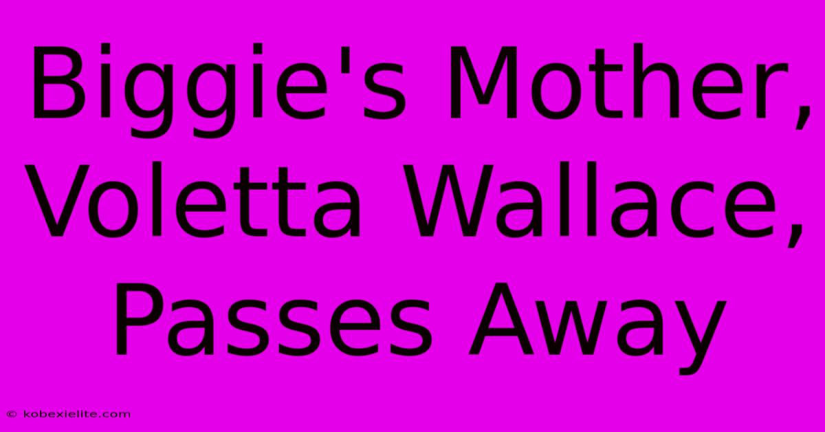 Biggie's Mother, Voletta Wallace, Passes Away