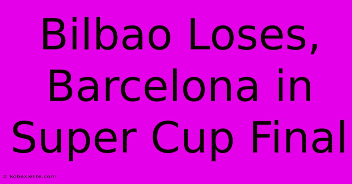 Bilbao Loses, Barcelona In Super Cup Final