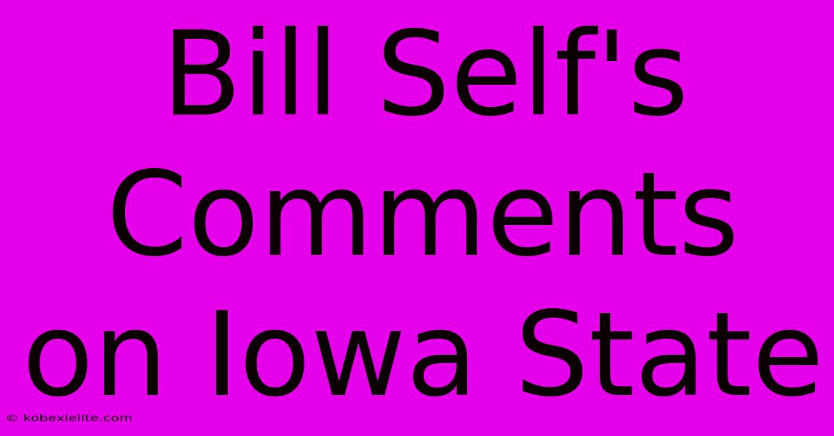 Bill Self's Comments On Iowa State