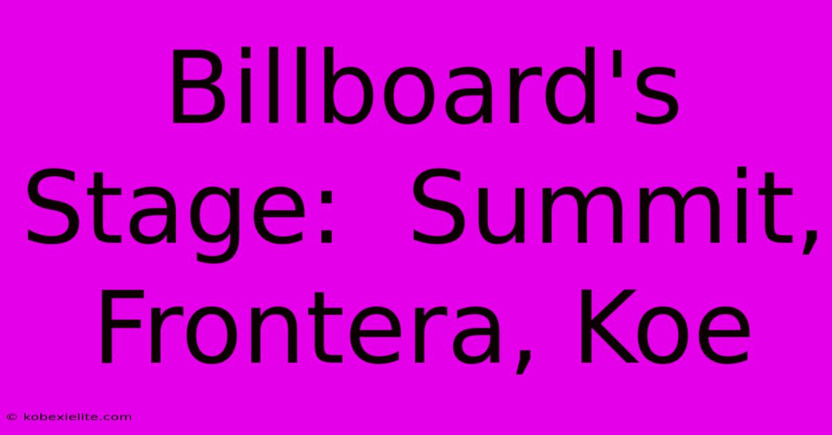 Billboard's Stage:  Summit, Frontera, Koe