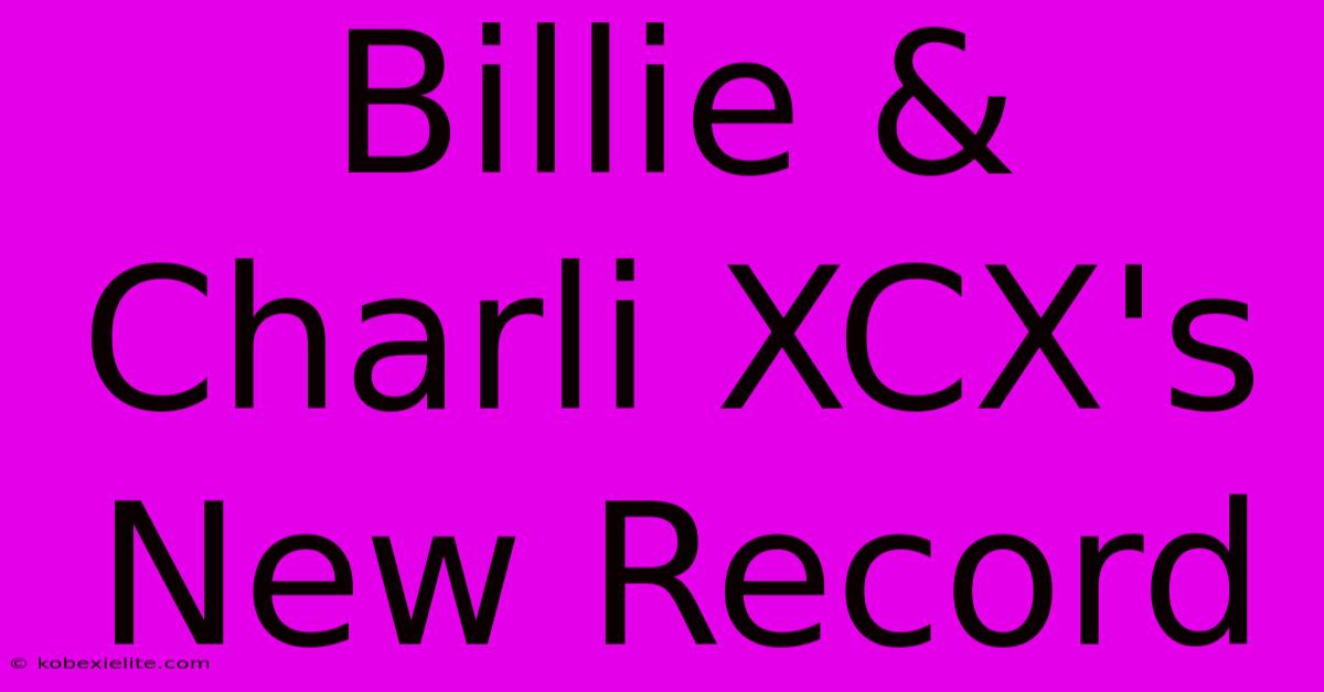 Billie & Charli XCX's New Record