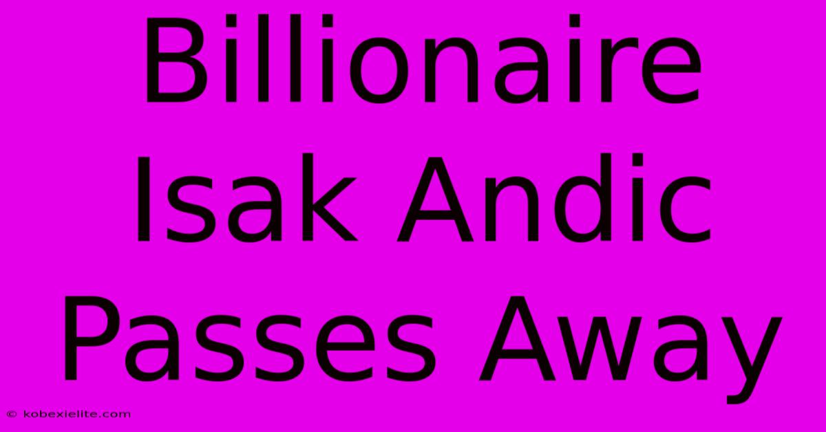 Billionaire Isak Andic Passes Away Billionaire Isak Andic Passes Away