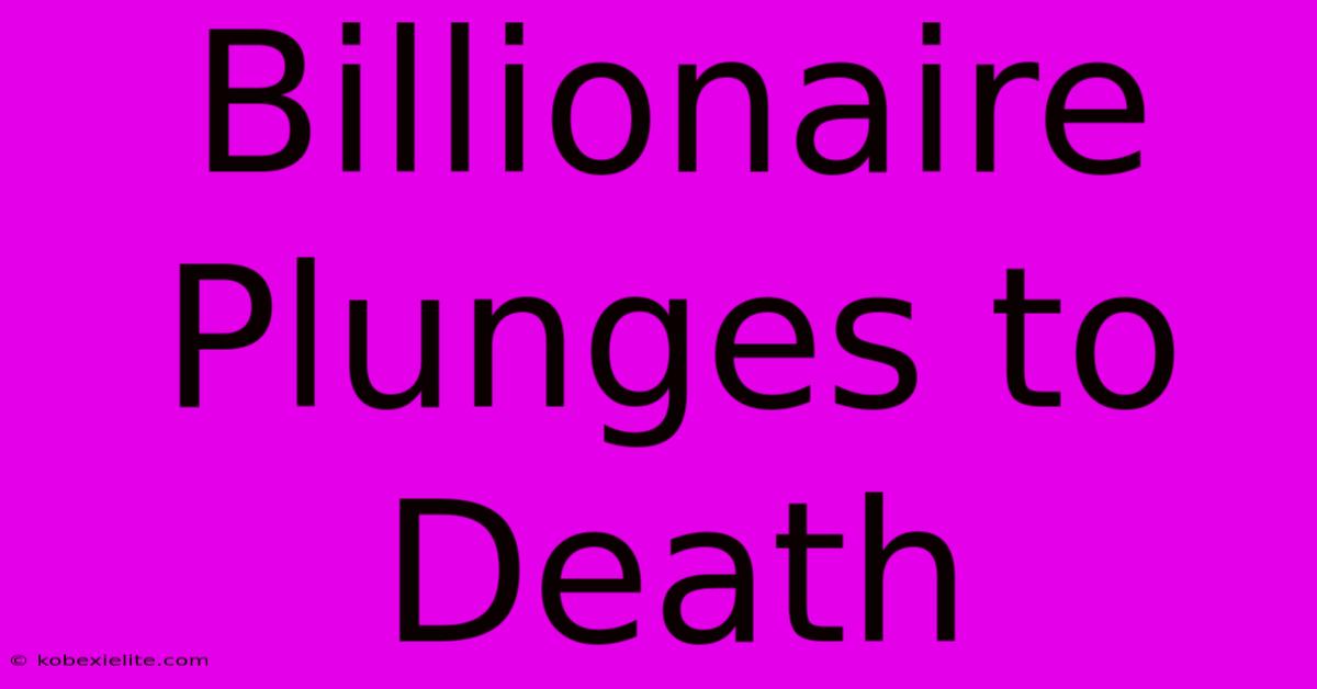 Billionaire Plunges To Death Billionaire Plunges To Death