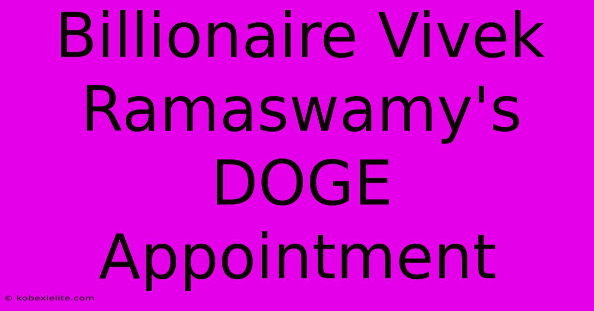 Billionaire Vivek Ramaswamy's DOGE Appointment