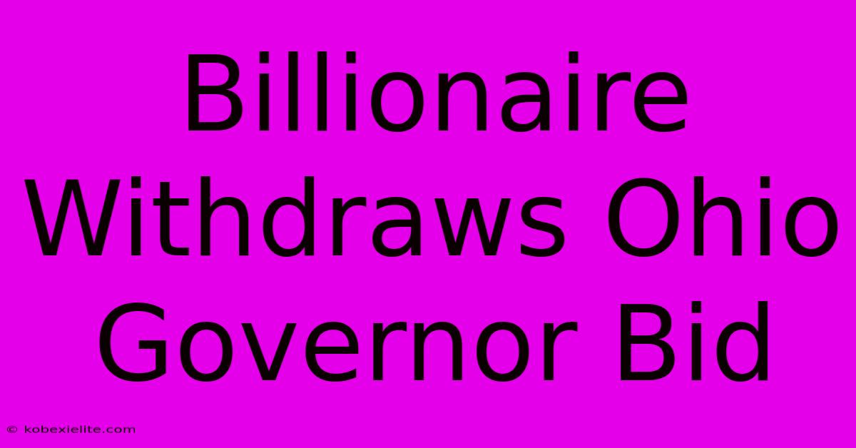 Billionaire Withdraws Ohio Governor Bid