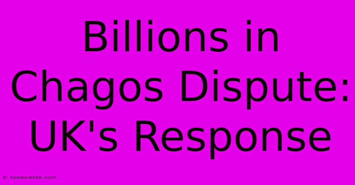 Billions In Chagos Dispute: UK's Response