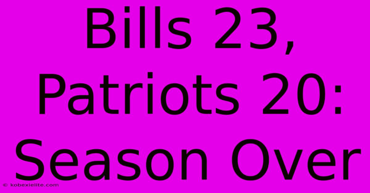 Bills 23, Patriots 20: Season Over