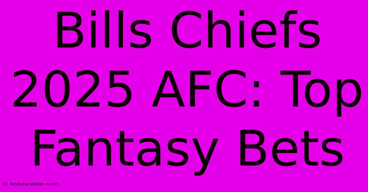 Bills Chiefs 2025 AFC: Top Fantasy Bets