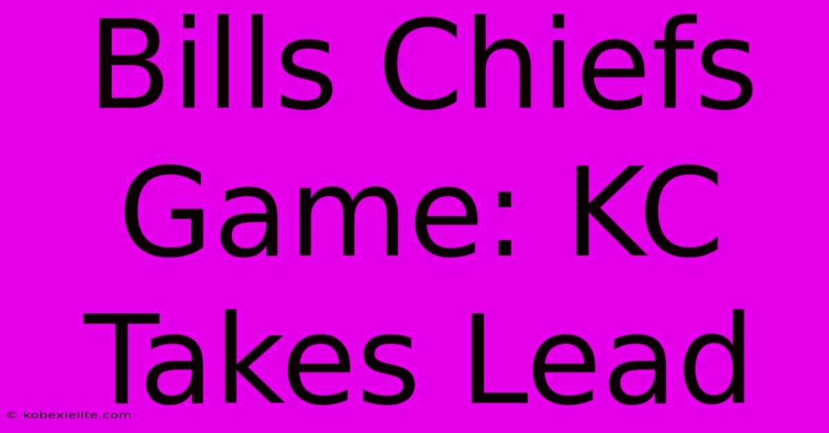 Bills Chiefs Game: KC Takes Lead