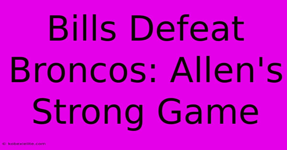 Bills Defeat Broncos: Allen's Strong Game