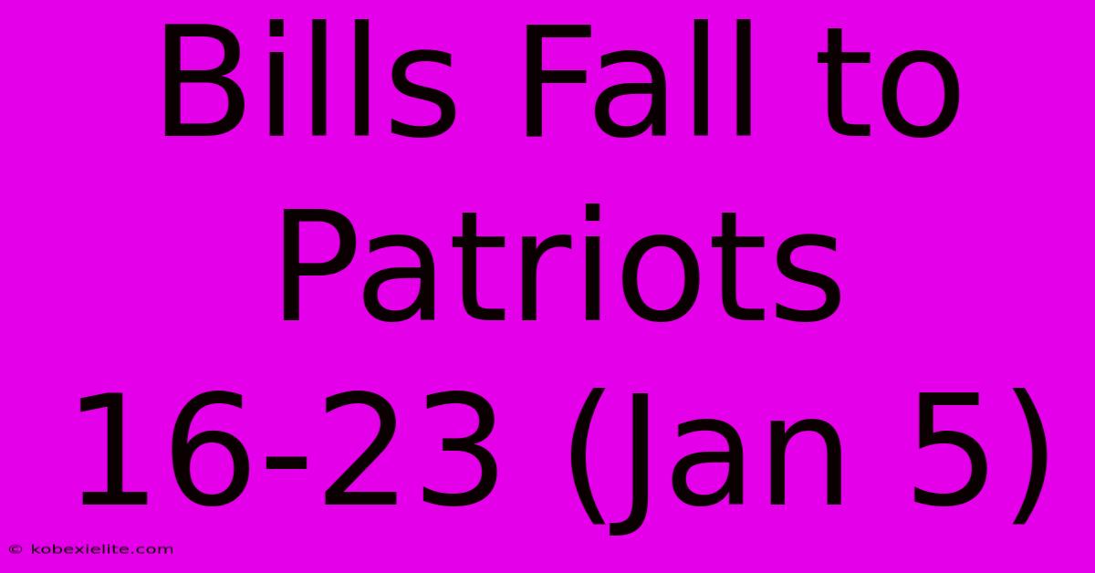 Bills Fall To Patriots 16-23 (Jan 5)