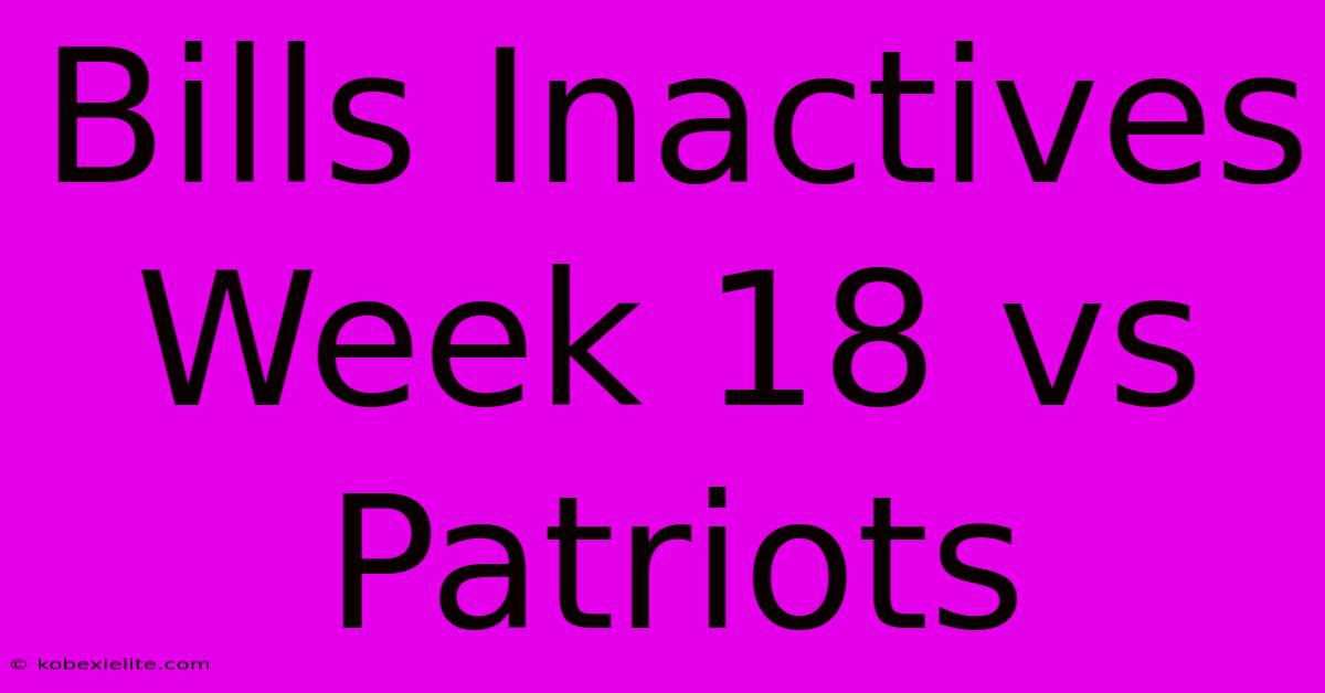 Bills Inactives Week 18 Vs Patriots