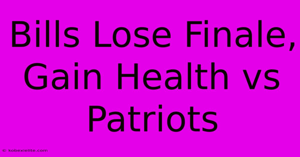 Bills Lose Finale, Gain Health Vs Patriots