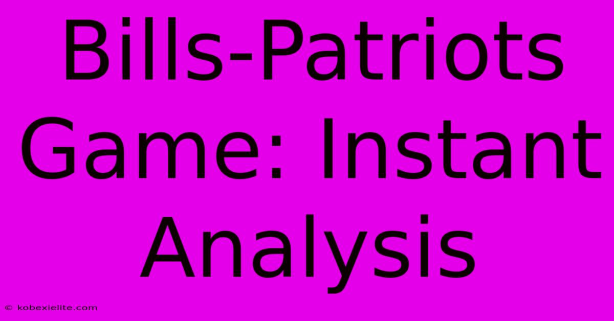 Bills-Patriots Game: Instant Analysis