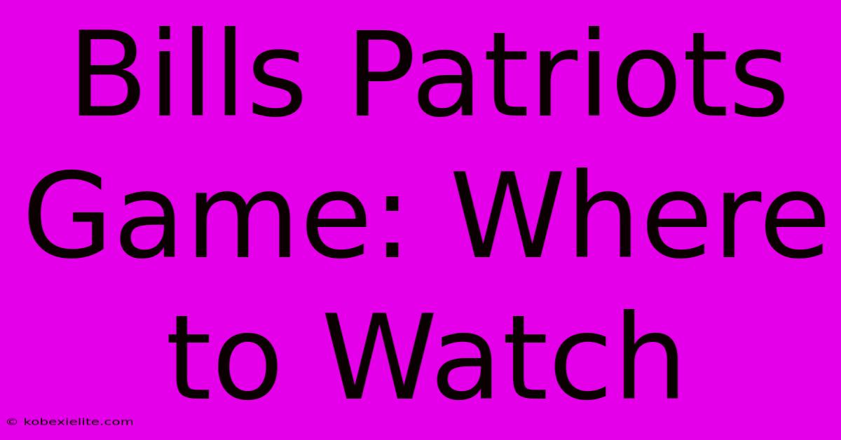 Bills Patriots Game: Where To Watch