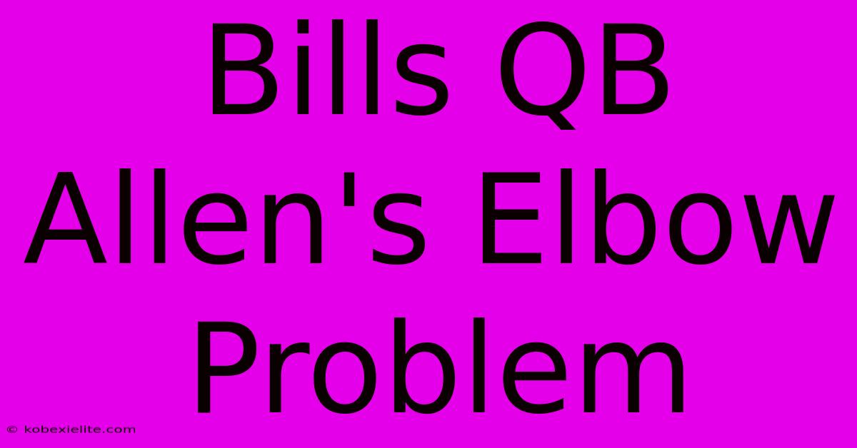 Bills QB Allen's Elbow Problem