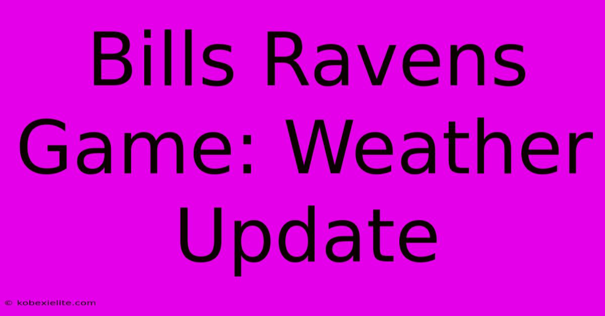 Bills Ravens Game: Weather Update