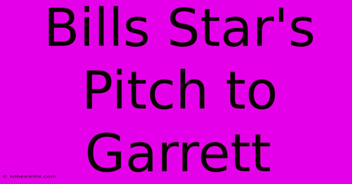 Bills Star's Pitch To Garrett