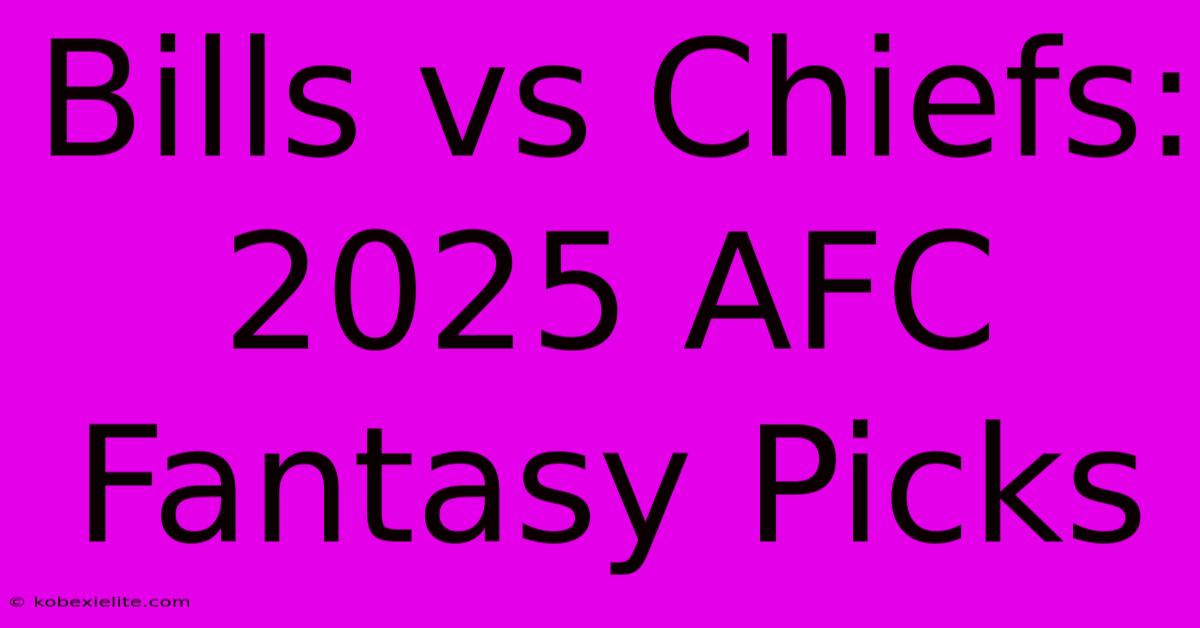 Bills Vs Chiefs: 2025 AFC Fantasy Picks