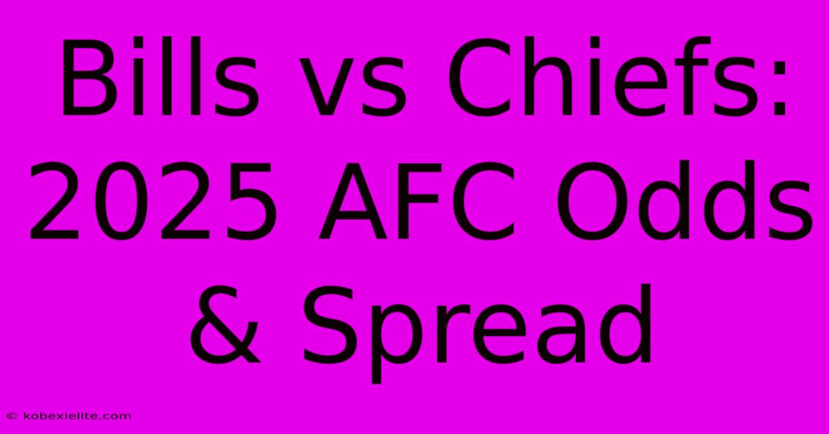 Bills Vs Chiefs: 2025 AFC Odds & Spread