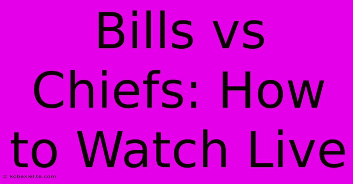 Bills Vs Chiefs: How To Watch Live