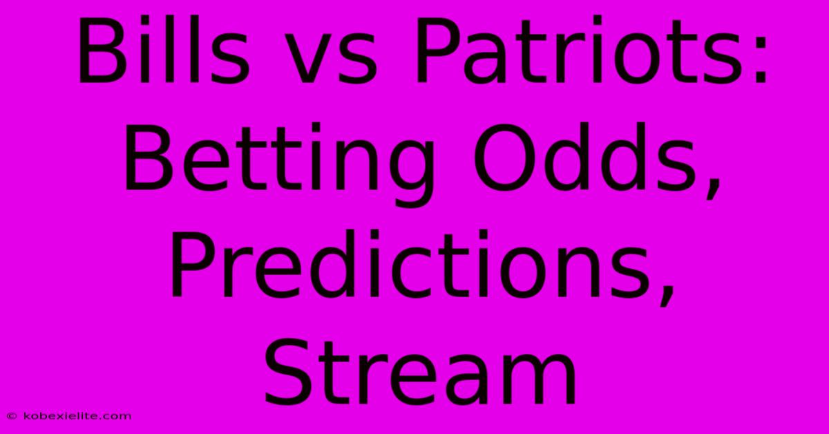 Bills Vs Patriots: Betting Odds, Predictions, Stream