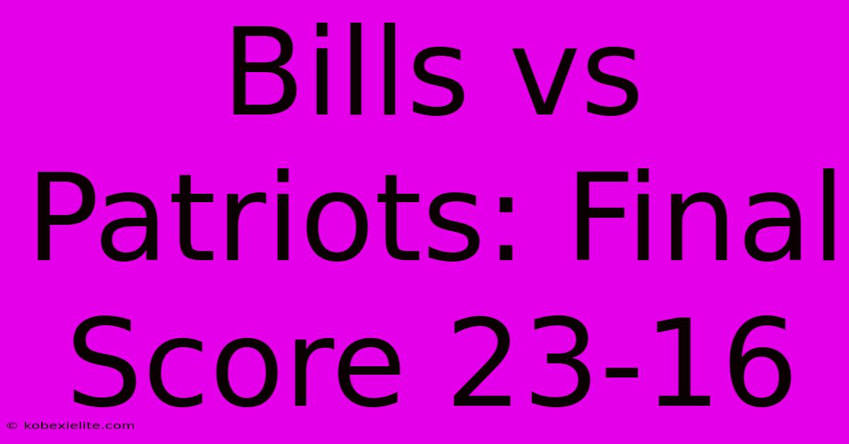 Bills Vs Patriots: Final Score 23-16