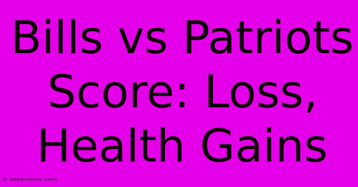 Bills Vs Patriots Score: Loss, Health Gains