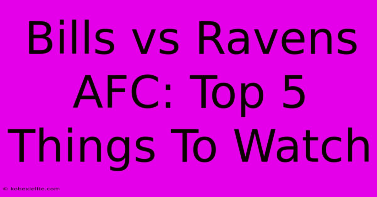 Bills Vs Ravens AFC: Top 5 Things To Watch