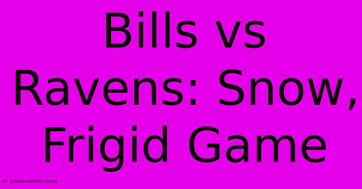 Bills Vs Ravens: Snow, Frigid Game