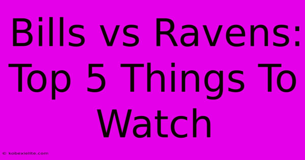 Bills Vs Ravens: Top 5 Things To Watch