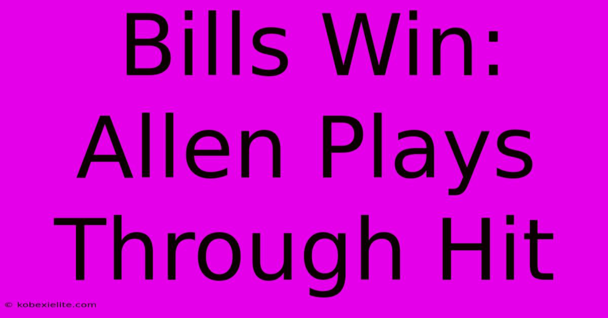 Bills Win: Allen Plays Through Hit