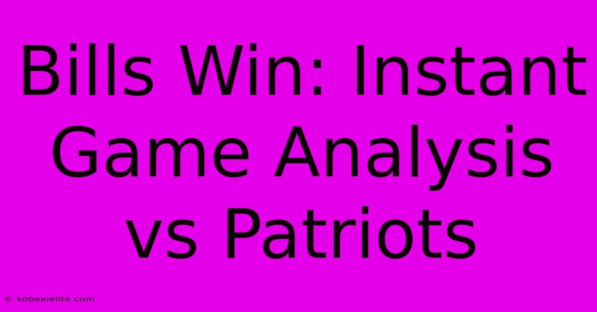 Bills Win: Instant Game Analysis Vs Patriots