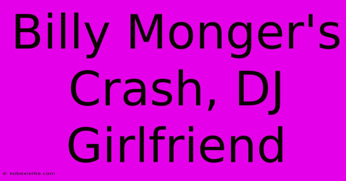 Billy Monger's Crash, DJ Girlfriend