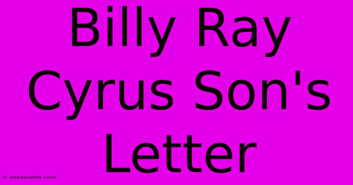 Billy Ray Cyrus Son's Letter