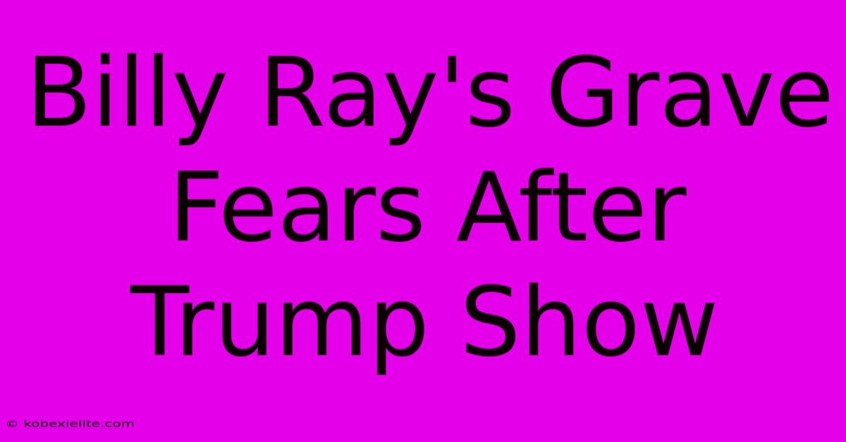 Billy Ray's Grave Fears After Trump Show