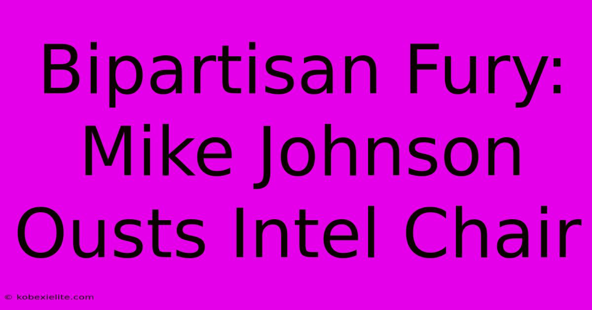 Bipartisan Fury: Mike Johnson Ousts Intel Chair