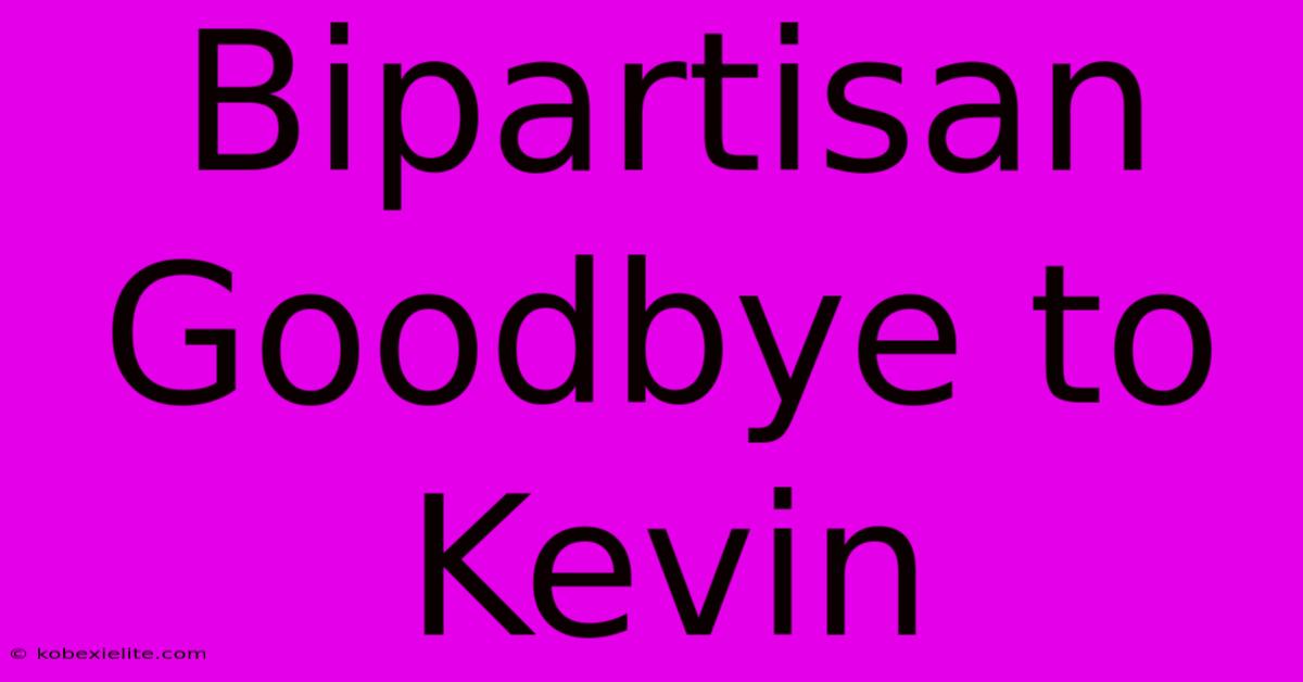 Bipartisan Goodbye To Kevin