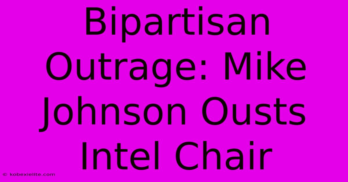 Bipartisan Outrage: Mike Johnson Ousts Intel Chair