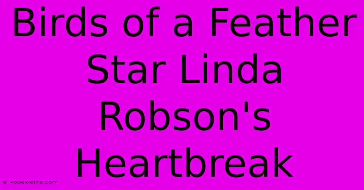 Birds Of A Feather Star Linda Robson's Heartbreak