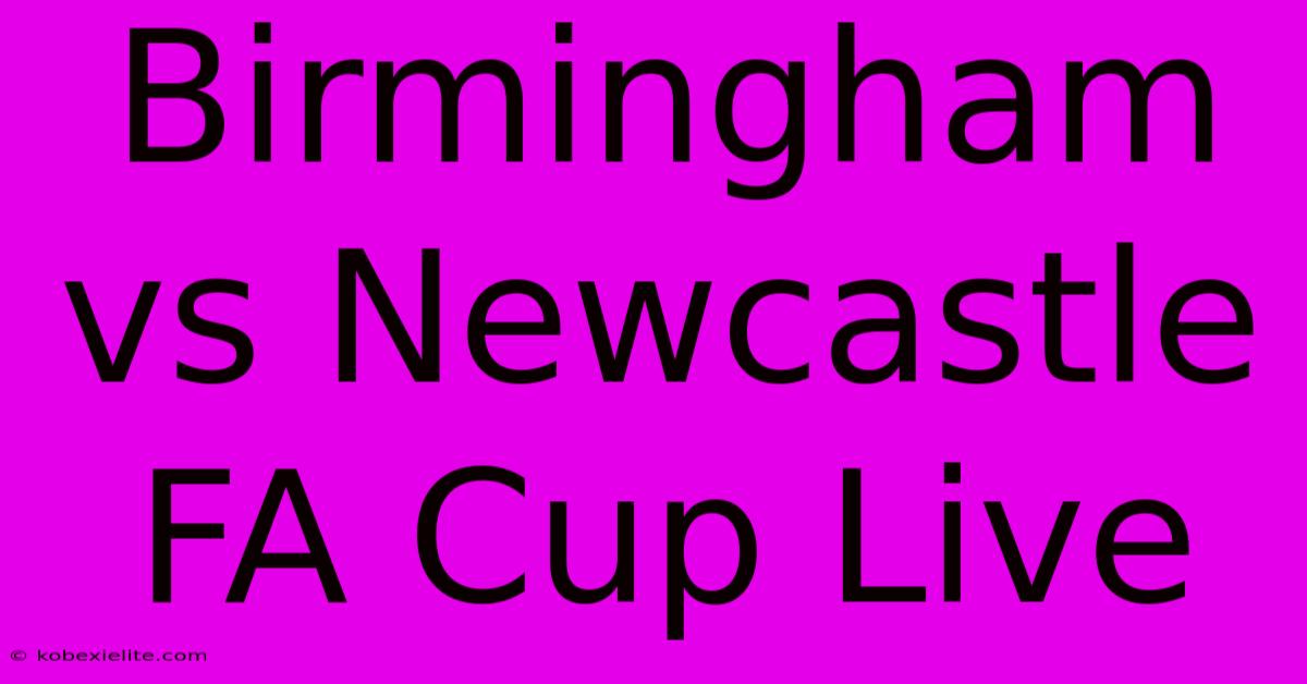 Birmingham Vs Newcastle FA Cup Live