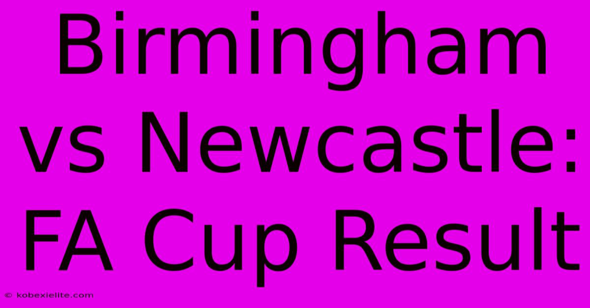 Birmingham Vs Newcastle: FA Cup Result