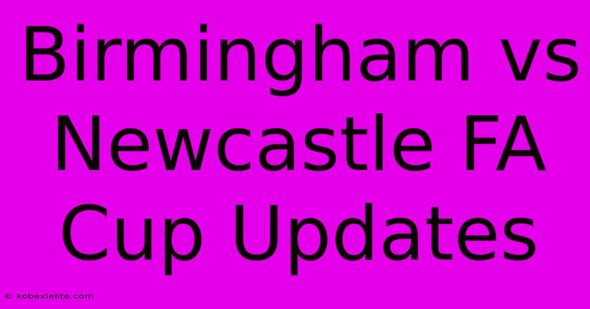 Birmingham Vs Newcastle FA Cup Updates