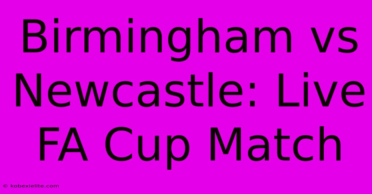 Birmingham Vs Newcastle: Live FA Cup Match