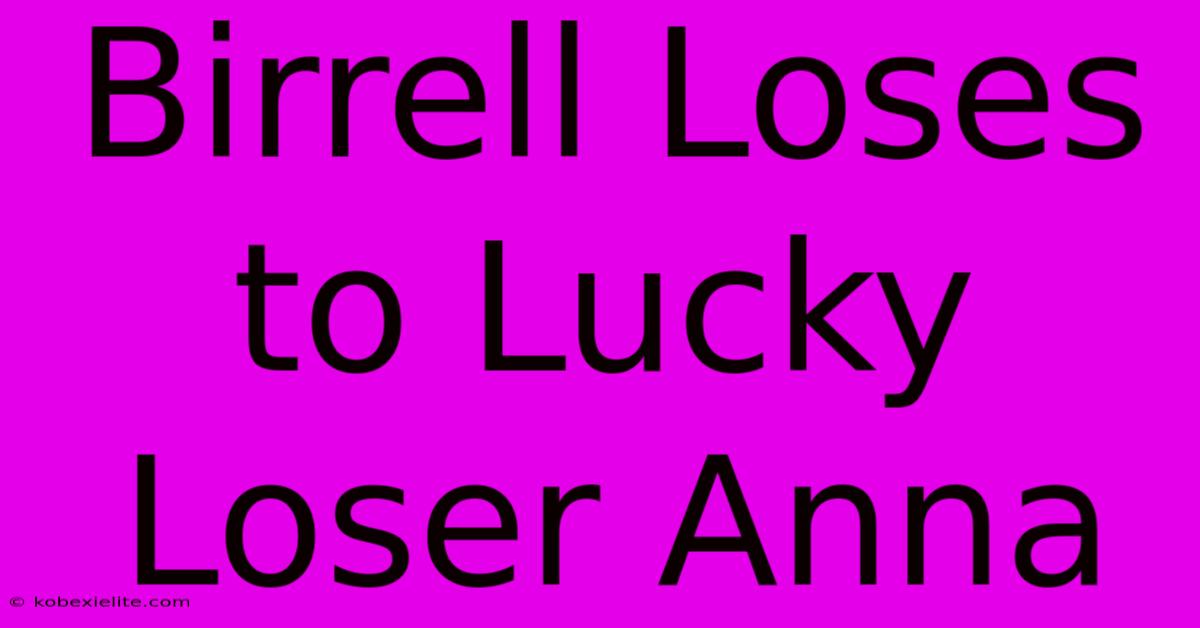 Birrell Loses To Lucky Loser Anna