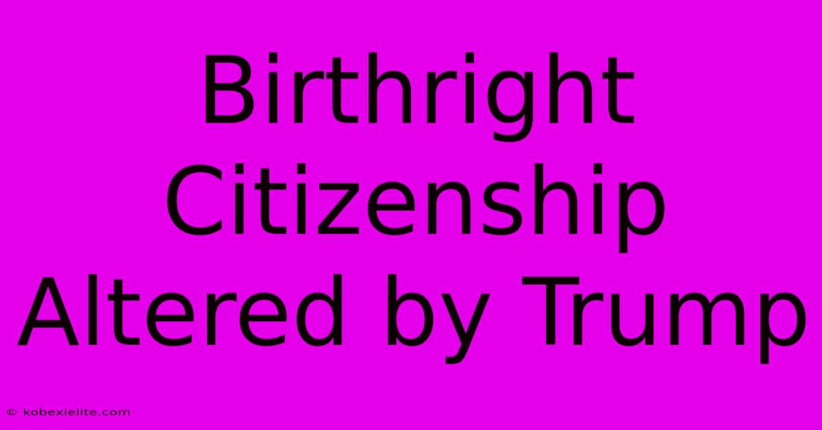 Birthright Citizenship Altered By Trump