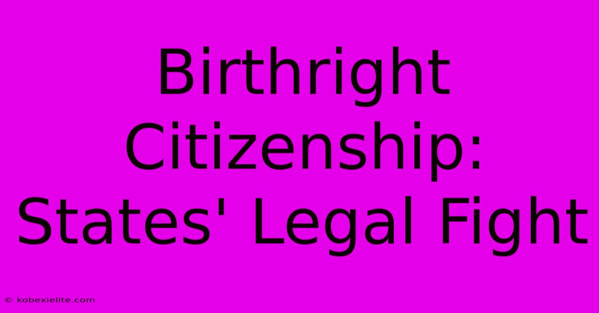 Birthright Citizenship: States' Legal Fight