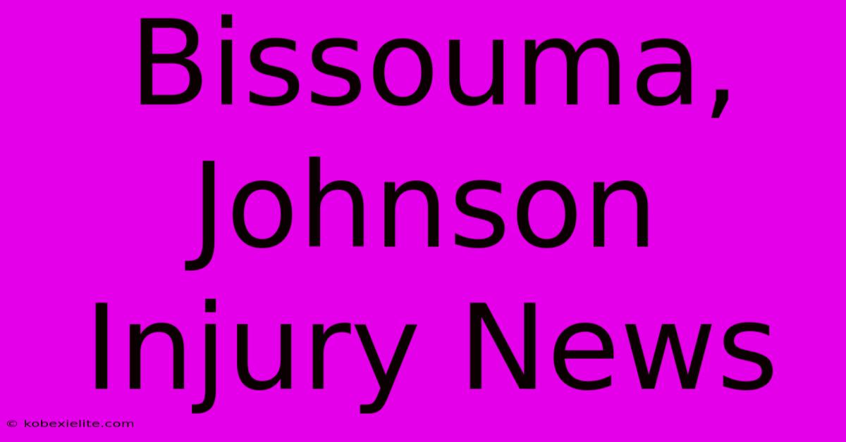 Bissouma, Johnson Injury News