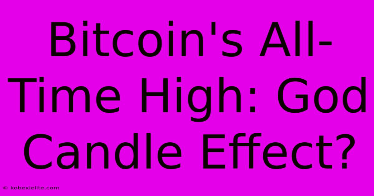 Bitcoin's All-Time High: God Candle Effect?