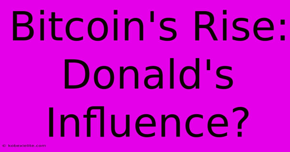 Bitcoin's Rise: Donald's Influence?